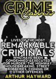 Lives Of The Most Remarkable Criminals: Those Executed For Murder, The Highway, Housebreaking, Street Robberies, Coining Or Other Offences (Crime Classics)