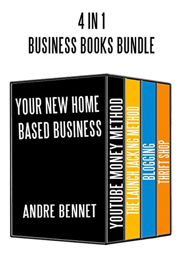 BUSINESS BOOKS FOR HOME BASED BUSINESS (4 in 1 BUNDLE) #1: Youtube, Affiliate Marketing via Product Launches,Blogging and Thrift Shop