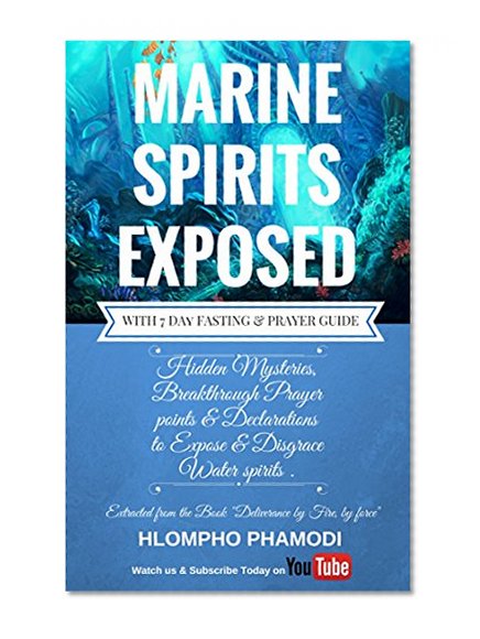 MARINE SPIRITS EXPOSED: Hidden mysteries, Breakthrough prayer points and Declarations to disarm and expose marine spirits in just 7 days.