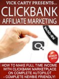 Clickbank Affiliate Marketing: How To Make Full Time Income With Clickbank Marketplace On Complete Autopilot - Complete Newbie Friendly (Clickbank, Clickbank ... For Beginners, Clickbank Money Book 1)