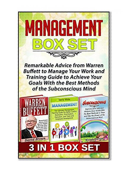Management Box Set: Remarkable Advice from Warren Buffett to Manage Your Work and Training Guide to Achieve Your Goals With the Best Methods of the Subconscious ... Management Box Set, Project management)