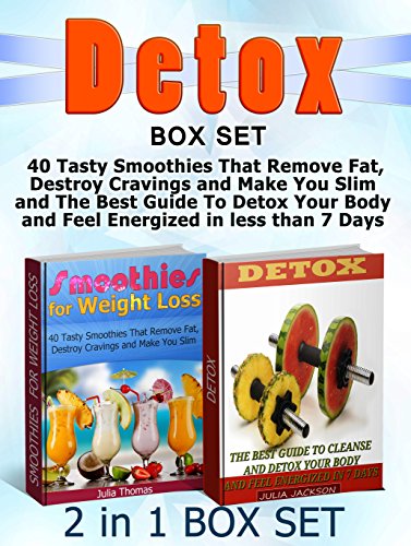 Detox Box Set: 40 Tasty Smoothies That Remove Fat, Destroy Cravings and Make You Slim and The Best Guide To Detox Your Body and Feel Energized in less ... cleanse,  smoothies for better health)