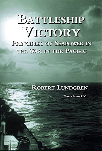 Battleship Victory: Principles of Sea Power in the War in the Pacific 1941-1945