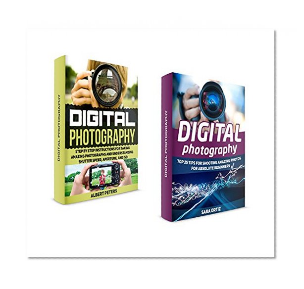 Digital Photography Box Set: Step By Step Instructions for Taking Amazing Photographs and Understanding Shutter Speed, Aperture, and ISO. Top 25 Tips For ... photography lighting, photography tips)