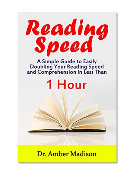 Reading Speed: A Simple Guide to Easily Doubling your Reading Speed and Comprehension in Less Than 1 Hour