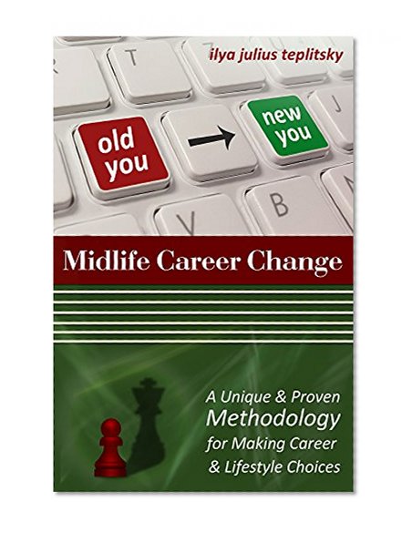 Midlife Career Change: A Unique and Proven Technology for Making Career and Lifestyle Choices (Psychology of Money Book 3)