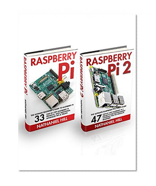 Raspberry Pi & Raspberry Pi 2 Box Set: The Ultimate Beginner's Guide To Raspberry Pi And Raspberry Pi2 - 80 Step-by-Step Raspberry Pi Projects, With Additional Advanced Tips & Tricks!