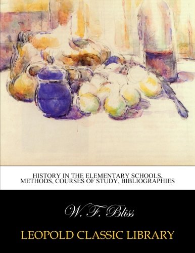 History in the elementary schools, methods, courses of study, bibliographies
