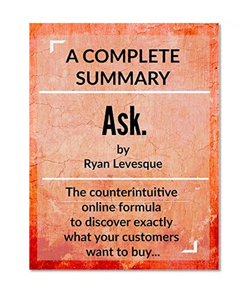 Ask: by Ryan Levesque - Complete Chapter-by-Chapter Summary