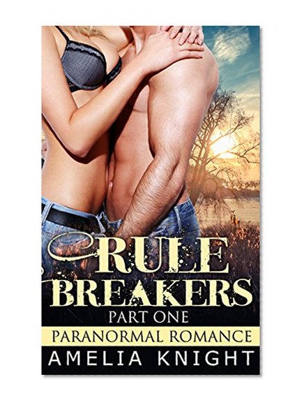 ROMANCE: THRILLER: PARANORMAL EROTICA: Rule Breakers (Part One) (New Adult Paranormal Romance Collection, Thriller)