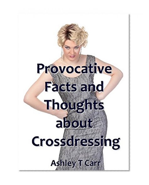 Provocative Facts and Thoughts about Crossdressing