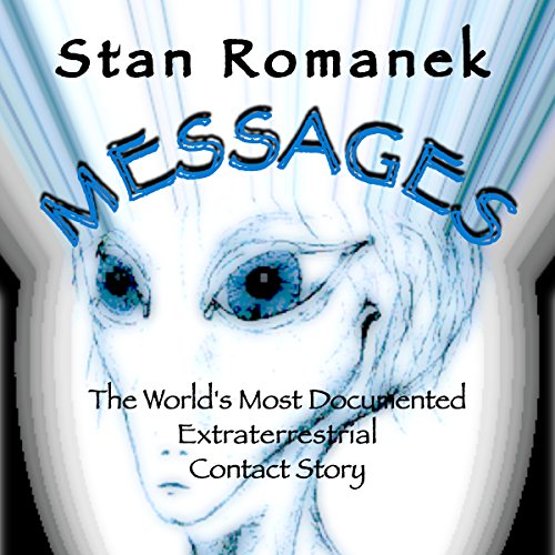 Messages: The World’s Most Documented Extraterrestrial Contact Story