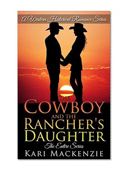 The Cowboy and the Rancher's Daughter (The Entire Series): The Complete Boxed Set (A Western Historical Romance Series - The Whole Series Box Set)