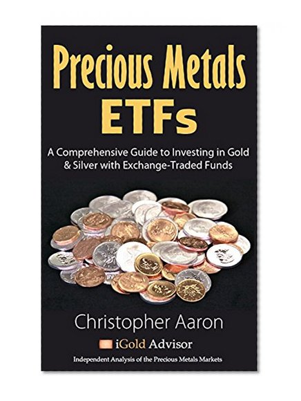 Gold & Silver ETF's: A Comprehensive Guide to Easily Investing in Gold and Silver with Exchange-Traded Funds