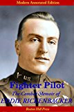 Fighter Pilot: The Combat Memoir of Eddie Rickenbacker (Air Combat Bestseller, Modern Annotated Edition; Expanded & Illustrated with color maps and photos.)