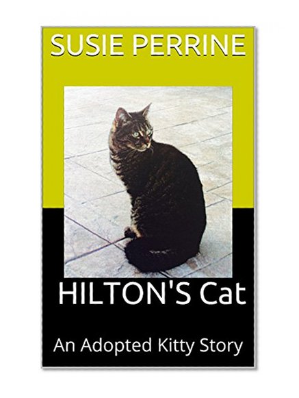 The HILTON'S Cat: A Spoiled, Prissy, Bratty, Adopted Kitty Story