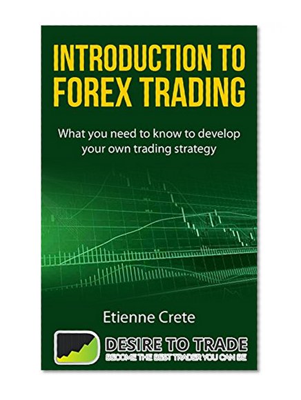 Forex Trading Introduction: Developing Your Strategy To Start Right With Big Profits