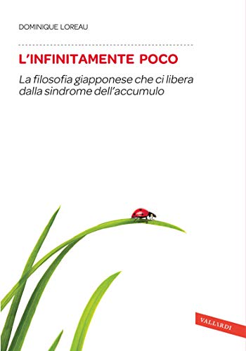 L'infinitamente poco: La filosofia giapponese che ci libera dalla sindrome dell'accumulo (Italian Edition)