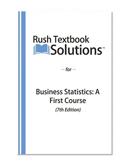 Rush Textbook Solutionsâ„¢ for Business Statistics: A First Course (7th Edition)