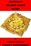 THE MYSTERY OF THE SHREE CHAKRA DECODED (THE SHREE CHAKRA - SHATCHAKRA SERIES Book 1)