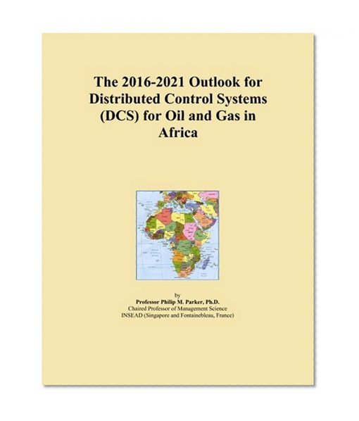 The 2016-2021 Outlook for Distributed Control Systems (DCS) for Oil and Gas in Africa