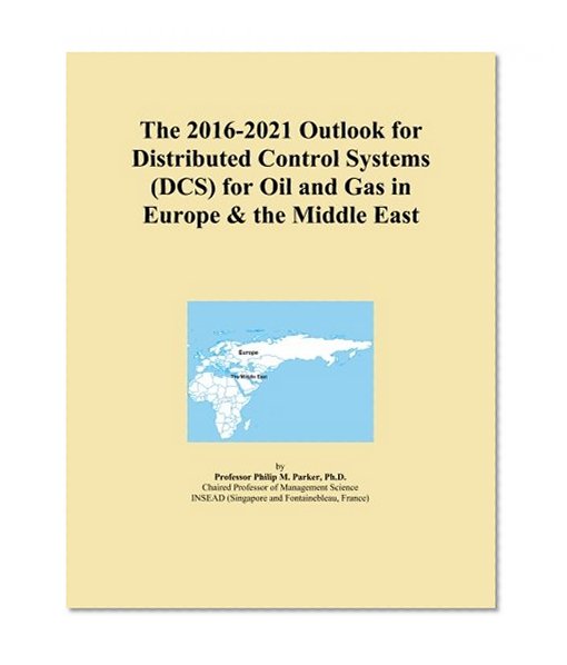 The 2016-2021 Outlook for Distributed Control Systems (DCS) for Oil and Gas in Europe & the Middle East