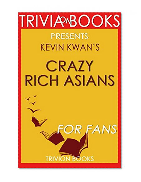 Crazy Rich Asians: By Kevin Kwan (Trivia-On-Books)