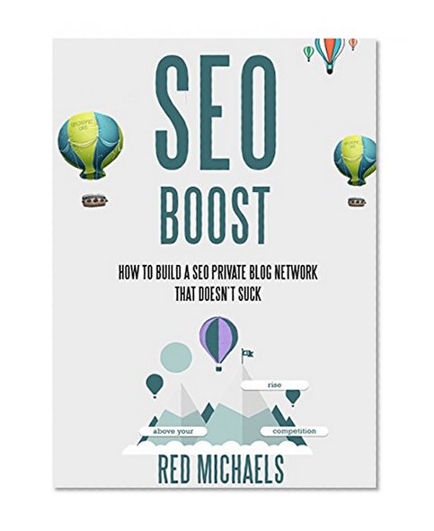 SEO BOOST: HOW TO BUILD A SEO PRIVATE BLOG NETWORK THAT DOESN'T SUCK:Find, Evaluate & Build Your PBN In 60 Minutes Or Less (REDIFY SEO SERIES Book 3)