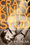 Crazy Kinky Dirty Stud (gay humiliation roleplay erotic romance) (Crazy Kinky Dirty Love Book 2)