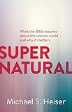 Supernatural: What the Bible Teaches about the Unseen World And Why It Matters (English Edition)