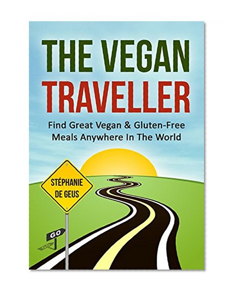The Vegan Traveller: Find Great Vegan & Gluten-Free Meals Anywhere In The World