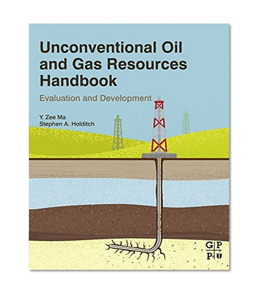 Unconventional Oil and Gas Resources Handbook: Evaluation and Development
