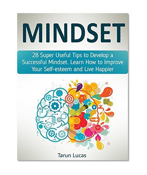 Mindset: 28 Super Useful Tips to Develop a Successful Mindset. Learn How to Improve Your Self-esteem and Live Happier (mindset, millionaire mindset, positive mindset)