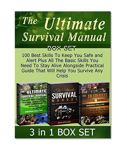 The Ultimate Survival Manual Box Set: 100 Best Skills To Keep You Safe and Alert Plus All The Basic Skills You Need To Stay Alive Alongside Practical Guide ... The Ultimate Survival Manual, Survival)