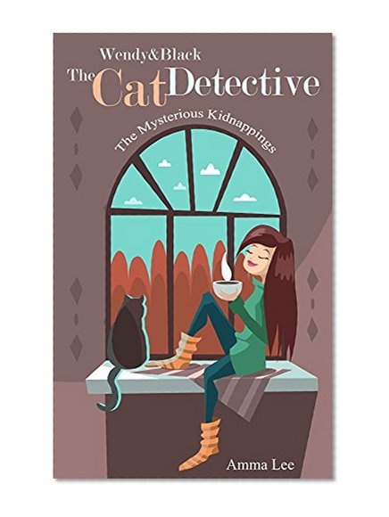Wendy & Black : The Cat Detective: The Mysterious Kidnappings (Cozy Cat Mysteries series, Cat Mystery Books, Women Sleuth) Book 1
