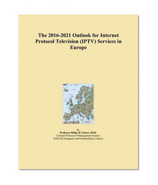 The 2016-2021 Outlook for Internet Protocol Television (IPTV) Services in Europe