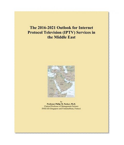 The 2016-2021 Outlook for Internet Protocol Television (IPTV) Services in the Middle East