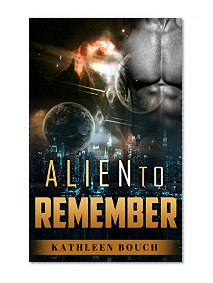 ALIEN ROMANCE: Alien to Remember (A Sci-Fi Alien Invasion Abduction Romance) (BBW Alien Science Fiction Paranormal SciFi Romance)