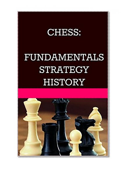 CHESS: Fundamentals, Strategy, History.