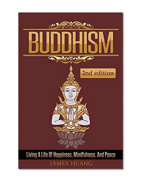 Buddhism: Living A Life Of Happiness, Mindfulness & Peace (Present Moment, Dalai Lama, Well Being, Stress Free, Inner Peace, Zen Meditation, Buddha, Taoism)