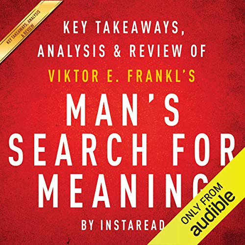 Man's Search for Meaning, by Viktor E. Frankl: Key Takeaways, Analysis & Review