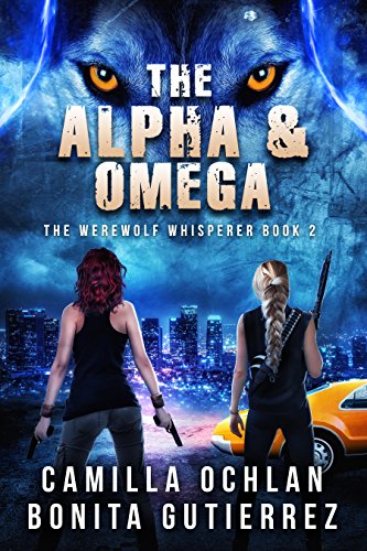 Book Cover The Alpha & Omega: Apocalyptic Urban Fantasy with Heart and Bite (The Werewolf Whisperer Series Book 2)