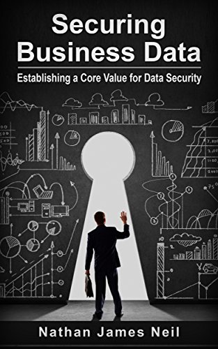 Securing Business Data: Establishing a Core Value for Data Security