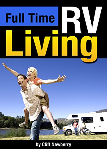 Full Time RV Living: The Essential Guide to Stress-Free Living in an RV for Independence, Simplicity, and Endless Travel ~ ( RV Lifestyle | Full Time RVing )