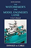 [The Watchmaker's and Model Engineer's Lathe] (By: Donald De Carle) [published: May, 2010]