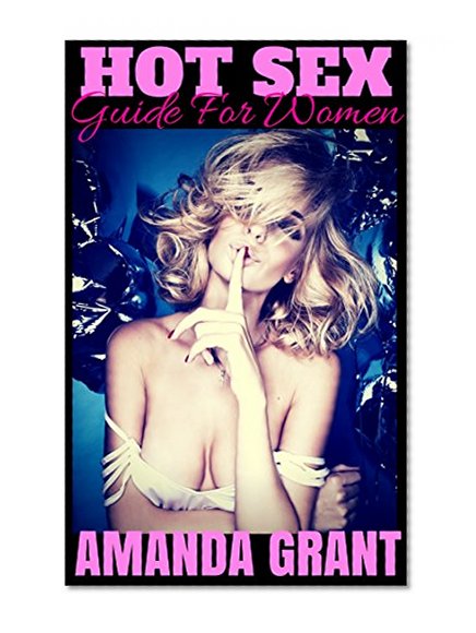 Hot Sex Guide For Women: 7 Tips to Go From Nice to Naughty