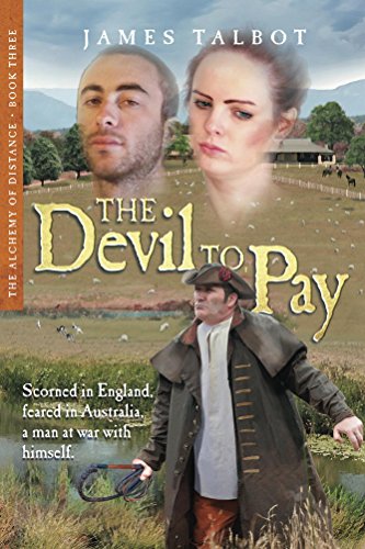 Book Cover The Devil to Pay: Scorned in England, feared in Australia, a man at war with himself. (The Alchemy of Distance Book 3)