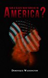Black: Can A Black Man Survive In America?