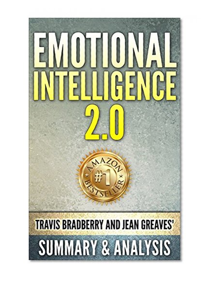 Emotional Intelligence 2.0: by Travis Bradberry and Jean Greaves, Cheat Sheet | Summary & Analysis of Emotional Intelligence 2.0