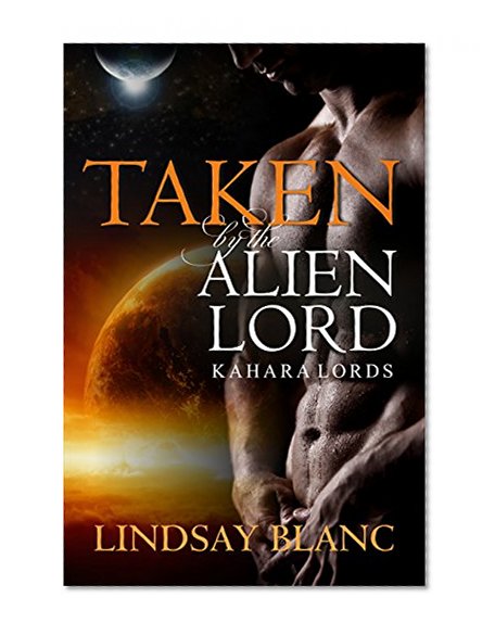 ALIEN ROMANCE: Taken by the Alien Lord (Alien Invasion Abduction SciFi Romance) (Kahara Lords Book 1)